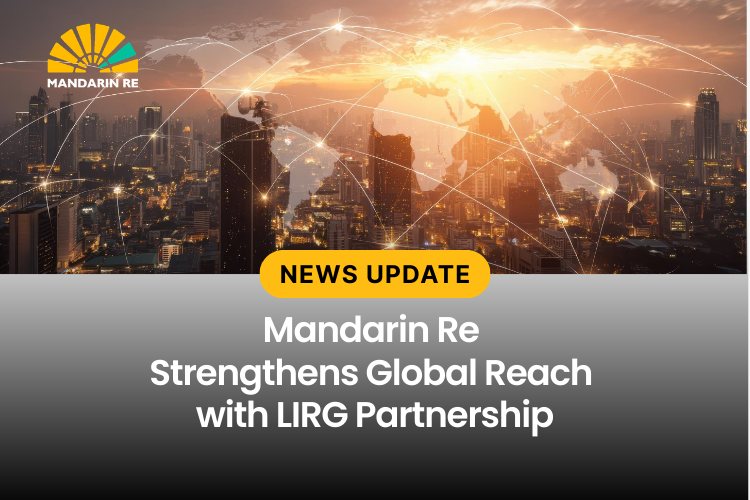 Mandarin Re Strengthens Global Presence Through Strategic Partnership with LIRG