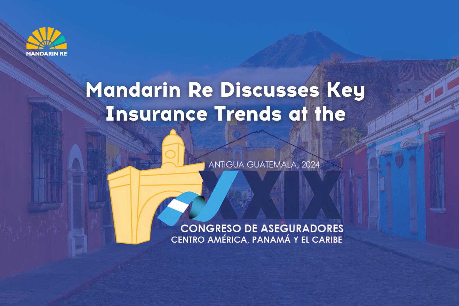 Mandarin Re Discusses Key Insurance Trends at the Congress of Insurers of Central America, Panama, and the Caribbean 2024